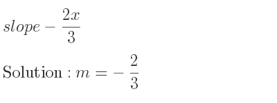 The slope of-(2x)/3 is m=-2/3